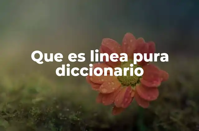 Que es Linea Pura Diccionario