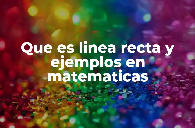 Características principales de las líneas rectas en matemáticas