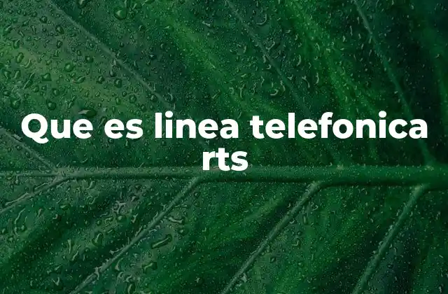 Que es Linea Telefonica Rts 2 ¿Cómo se diferencia una línea RTS de otras conexiones telefónicas?
