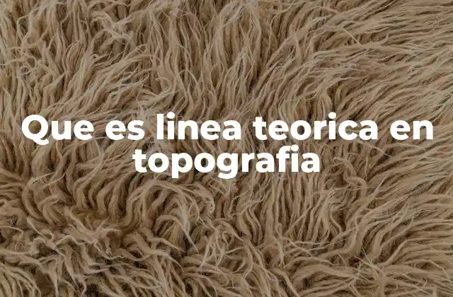 Que es Linea Teorica en Topografia