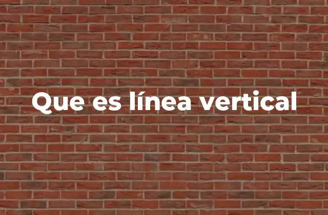 Que es Línea Vertical