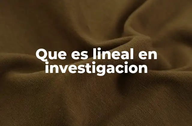 Que es Lineal en Investigacion