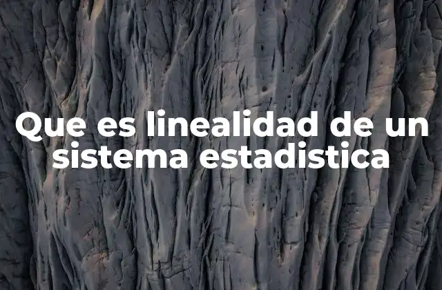 Que es Linealidad de un Sistema Estadistica 2 La importancia de la linealidad en la modelización estadística