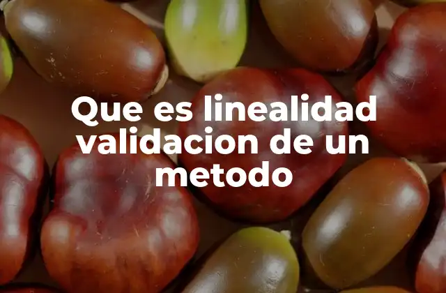 Que es Linealidad Validacion de un Metodo
