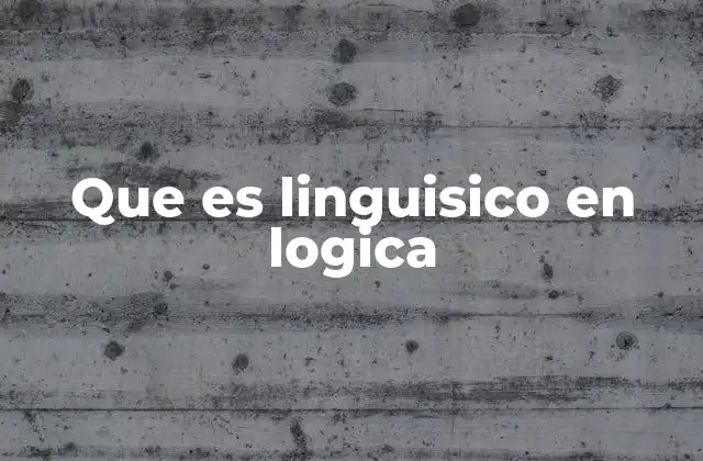 Que es Linguisico en Logica