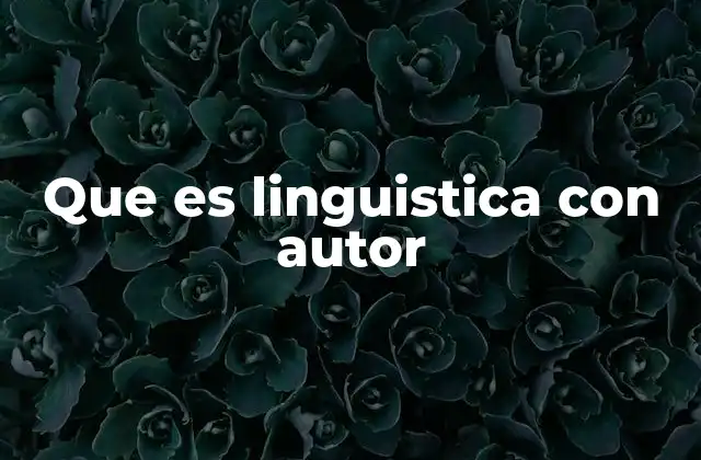 Que es Linguistica con Autor