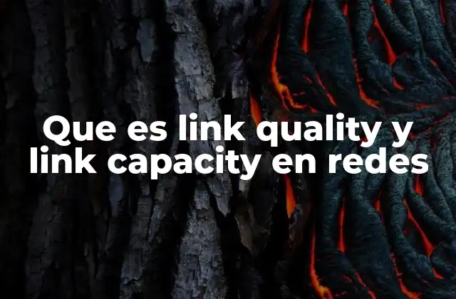 Que es Link Quality y Link Capacity en Redes