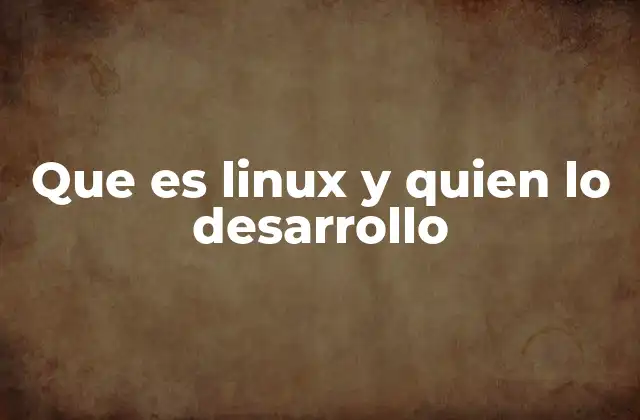 Que es Linux y Quien Lo Desarrollo