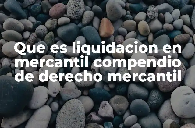 Que es Liquidacion en Mercantil Compendio de Derecho Mercantil