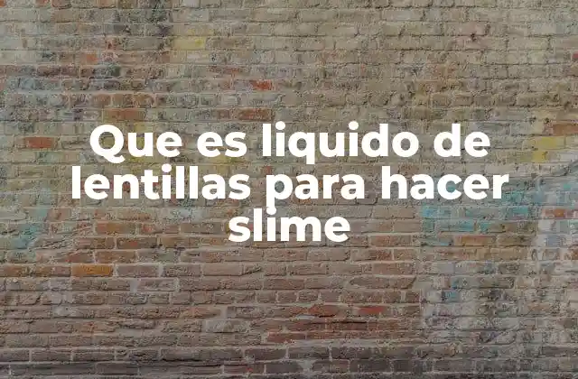 Que es Liquido de Lentillas para Hacer Slime