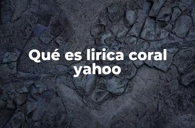 Qué es Lirica Coral Yahoo
