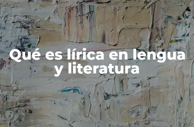 Qué es Lírica en Lengua y Literatura