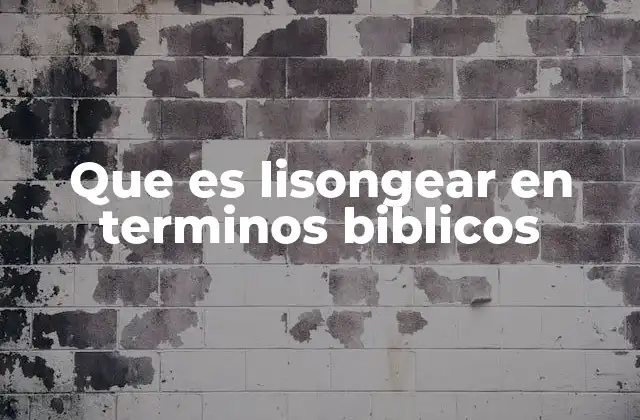 Que es Lisongear en Terminos Biblicos