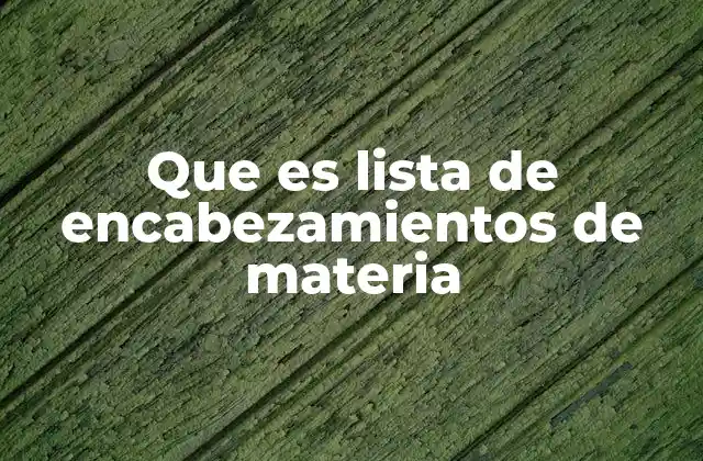Que es Lista de Encabezamientos de Materia