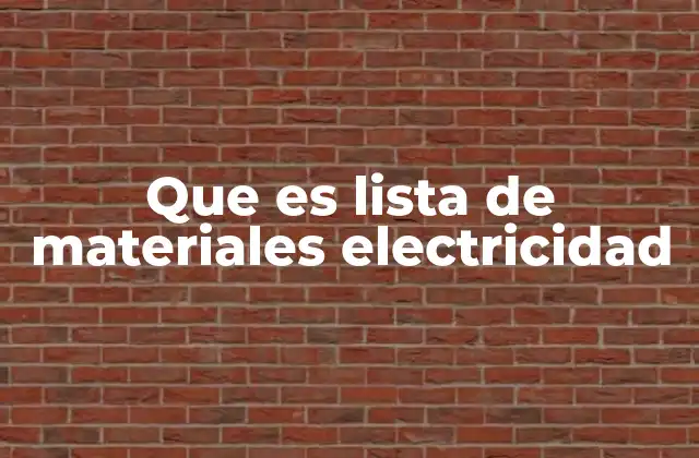 Que es Lista de Materiales Electricidad