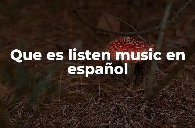 Que es Listen Music en Español