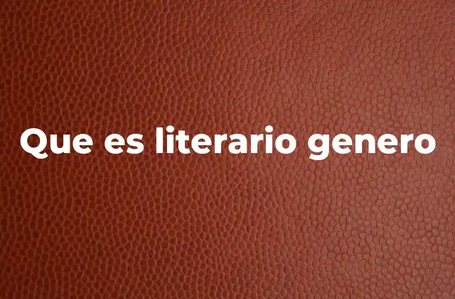 Que es Literario Genero