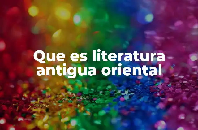 Que es Literatura Antigua Oriental