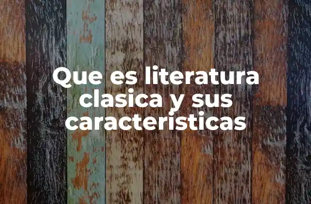 Origen y evolución de la literatura clásica