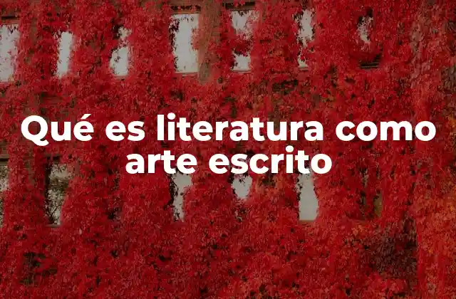 Qué es Literatura como Arte Escrito