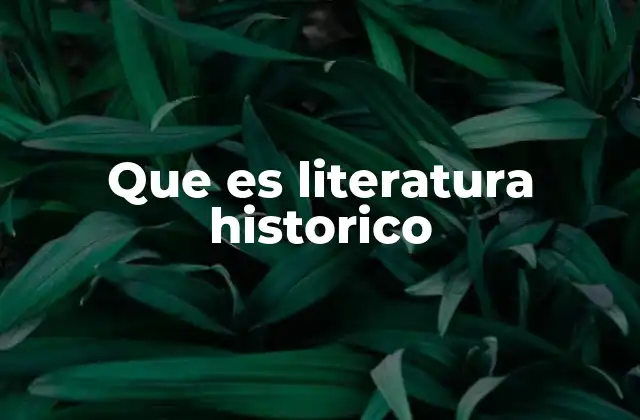 Que es Literatura Historico