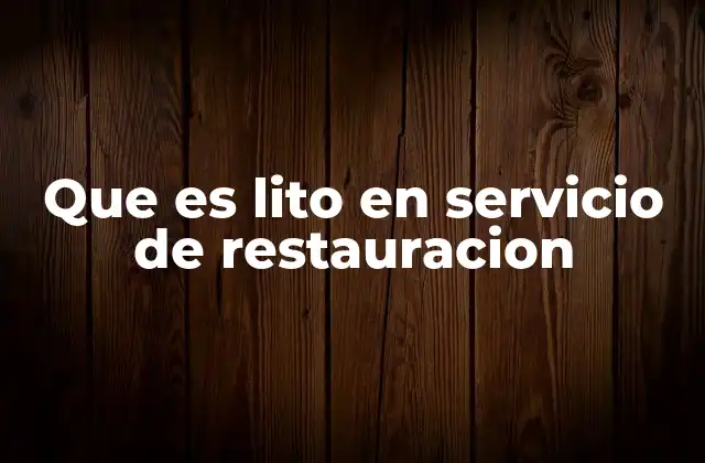 Que es Lito en Servicio de Restauracion