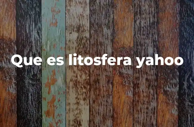 Que es Litosfera Yahoo