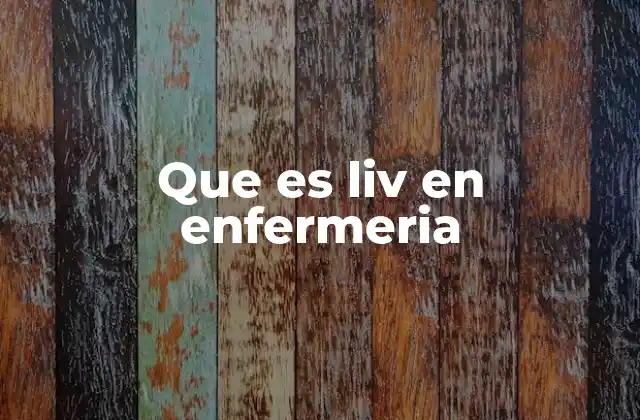 Que es Liv en Enfermeria