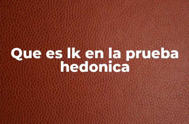 Que es Lk en la Prueba Hedonica