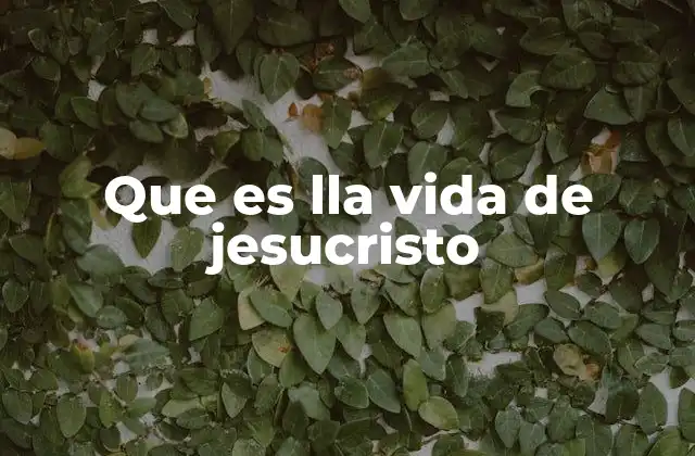 Que es Lla Vida de Jesucristo 2 La importancia histórica y espiritual de la vida de Jesucristo
