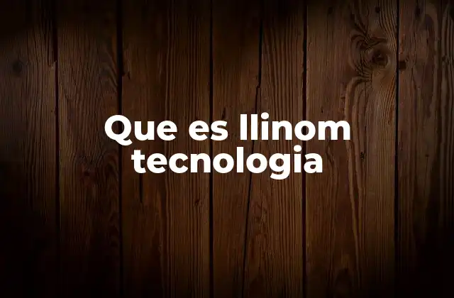 Que es Llinom Tecnologia