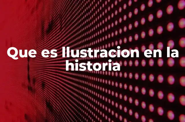Que es Llustracion en la Historia