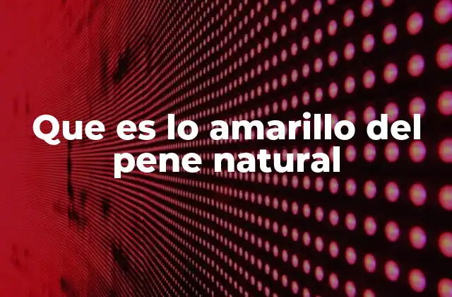 Que es Lo Amarillo Del Pene Natural 2 Cambios en la piel genital y su relación con la salud general
