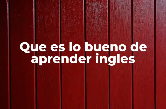 Que es Lo Bueno de Aprender Ingles