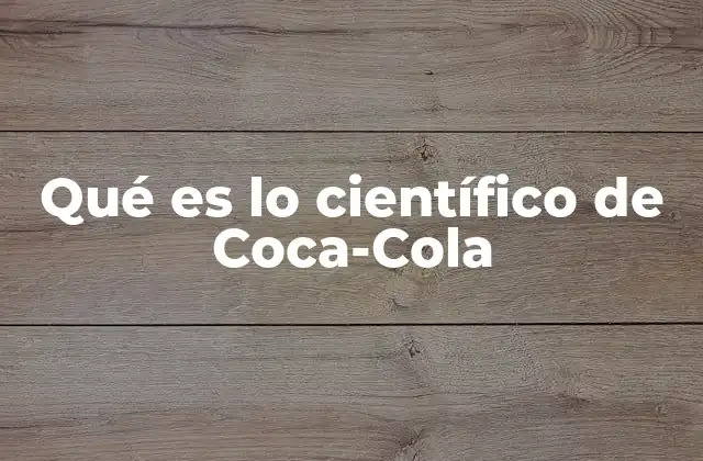 Qué es Lo Científico de Coca-cola