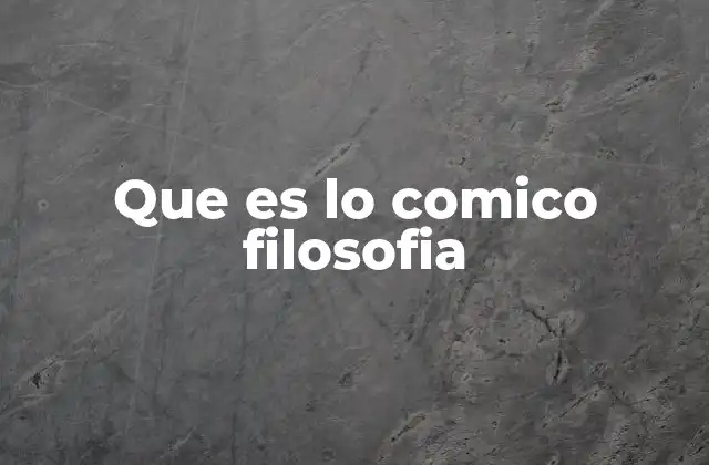 Que es Lo Comico Filosofia