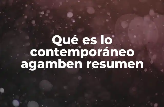 Qué es Lo Contemporáneo Agamben Resumen 2 El contemporáneo frente a la modernidad