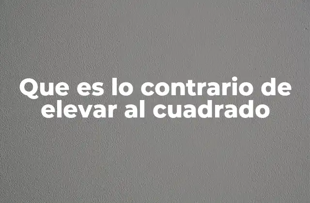 Que es Lo Contrario de Elevar Al Cuadrado 2 La relación entre cuadrados y raíces cuadradas