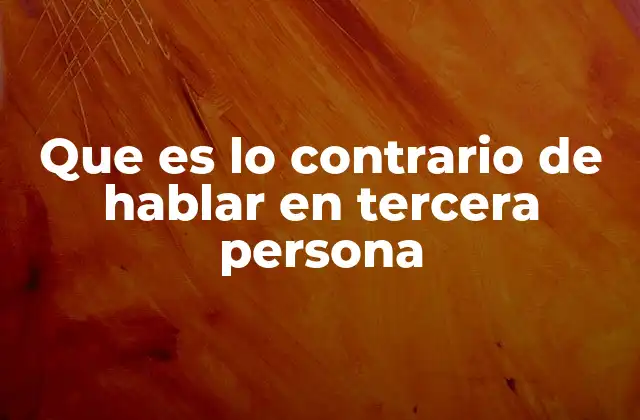 Que es Lo Contrario de Hablar en Tercera Persona