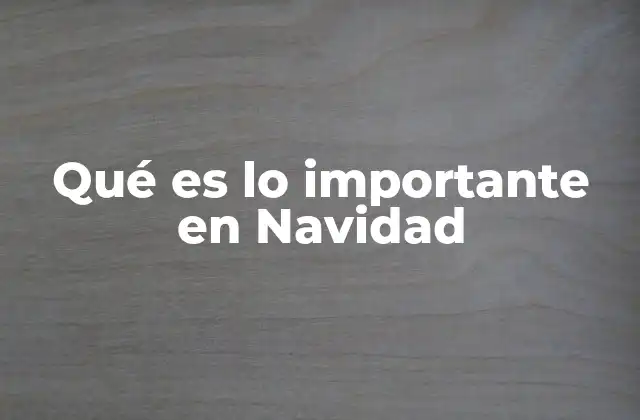 Qué es Lo Importante en Navidad