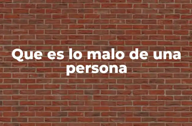 Que es Lo Malo de una Persona