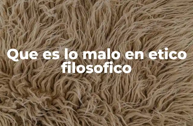 Que es Lo Malo en Etico Filosofico