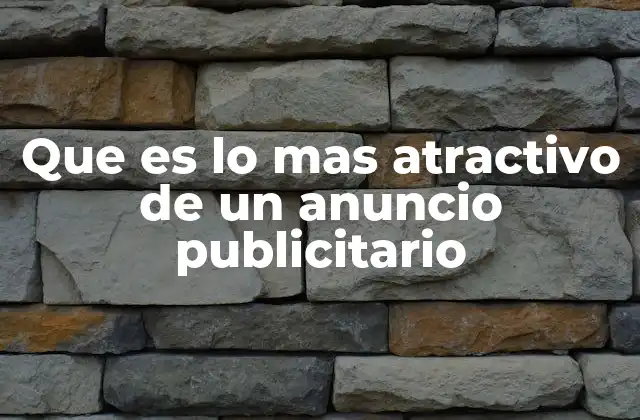 Que es Lo mas Atractivo de un Anuncio Publicitario