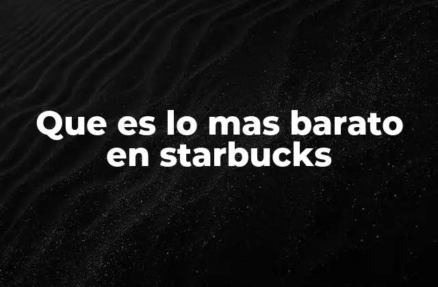 Que es Lo mas Barato en Starbucks