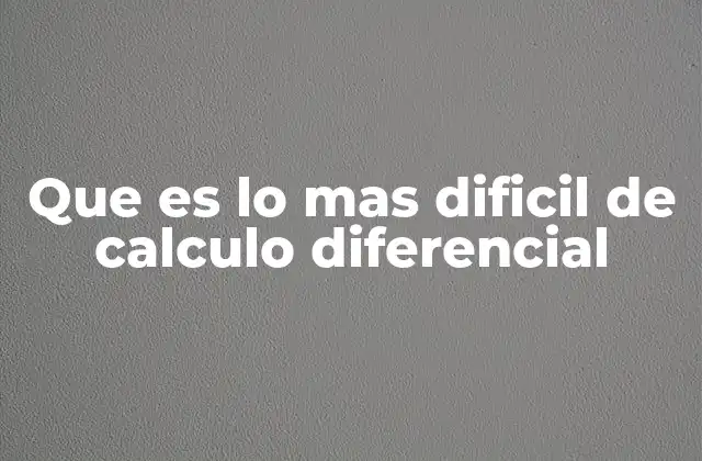 Que es Lo mas Dificil de Calculo Diferencial 2 La transición conceptual entre álgebra y cálculo
