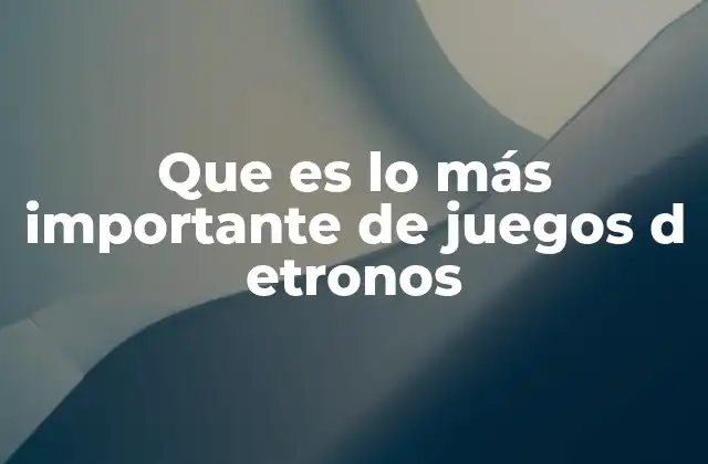 Que es Lo Más Importante de Juegos D Etronos