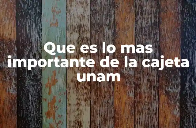 Que es Lo mas Importante de la Cajeta Unam