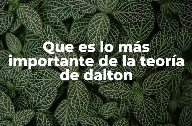 Que es Lo Más Importante de la Teoría de Dalton