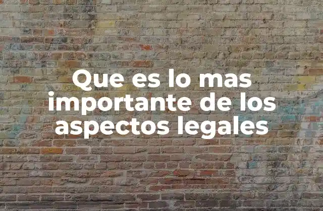 Que es Lo mas Importante de los Aspectos Legales