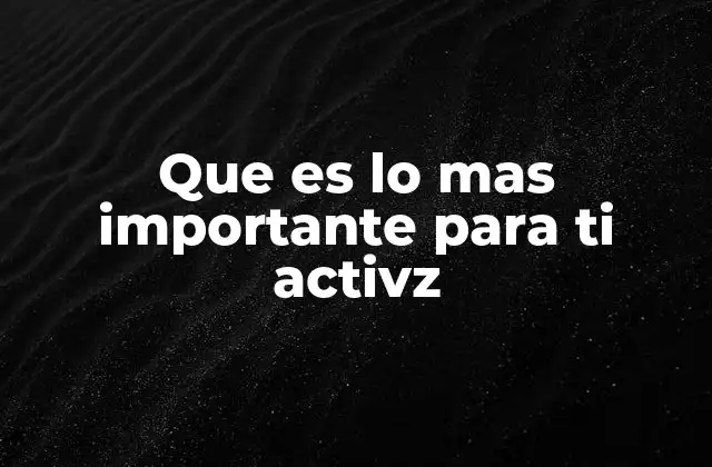 Que es Lo mas Importante para Ti Activz
